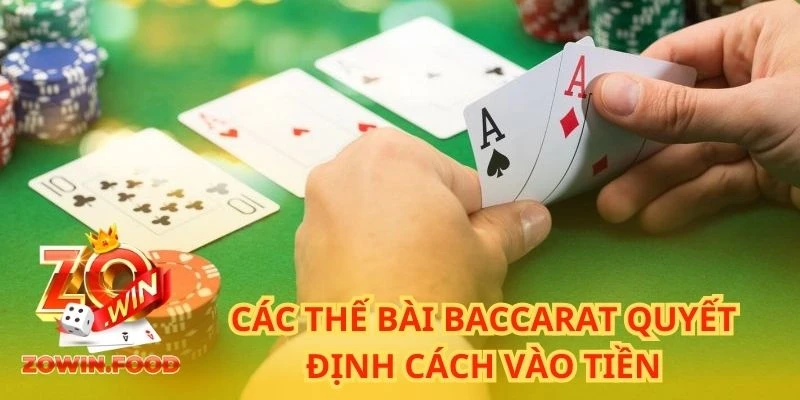 Bật Mí Các Thế Bài Baccarat Phổ Biến Tăng Cơ Hội Thắng 1 Các thế bài Baccarat quyết định cách vào tiền