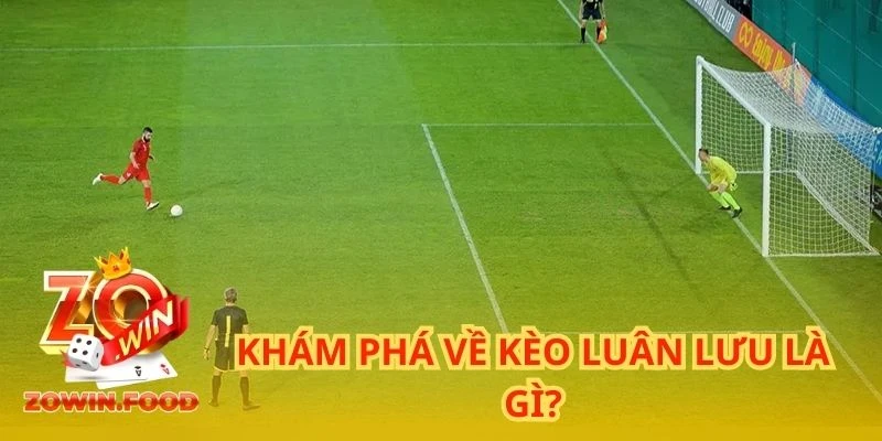 Kèo Luân Lưu - Đi Tìm Công Thức Giành Chiến Thắng 1 Khám phá về kèo luân lưu là gì?
