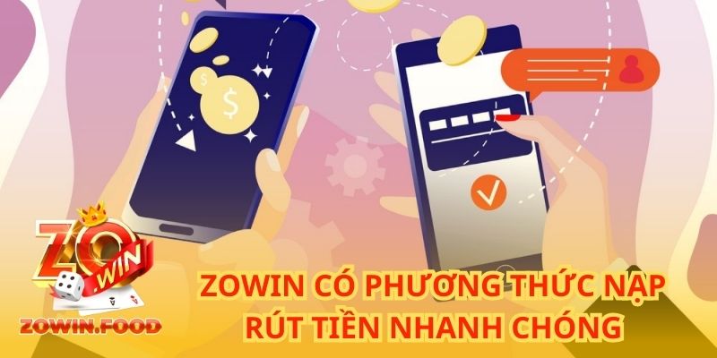 Về ZOWIN - Thiên Đường Game Bài Đổi Thưởng Đỉnh Nhất 2024 3 ZOWIN có phương thức nạp rút tiền nhanh chóng